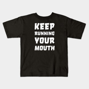 Keep running your mouth Kids T-Shirt